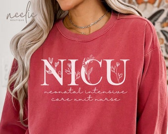 NICU Nurse Sweatshirt, Comfort Colors® Neonatal Intensive Care Unit Nurse Crewneck Sweater, Floral Nurse Appreciation Graduation Gift