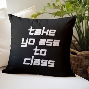 College Dorm Take Yo Ass to Class Pillow, Funny Dorm Decor for Boy, Guys Dorm Essentials Gift for High School Graduation Going to College