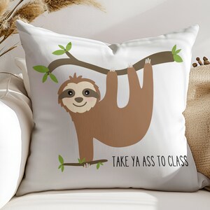 College Dorm Take Ya Ass to Class Sloth Pillow, Cute Funny Sloth Dorm Decor Essentials, College Graduation, Going Away to College Gift