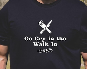 Divertente camicia da chef,Go Cry in the Walk-In,Chef Tee,Chef Shirt,Camicia lavoratore cucina,Tee ristorante,Cook Shirt,Foodie Tee
