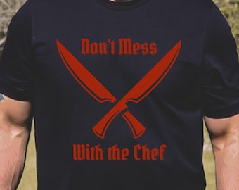 Funny Chef Shirt,Don't Mess with the Chef,Chef Tee,Kitchen Worker Shirt,Restaurant Tee,Cook Shirt,Gift for Dad,Gift for Mom