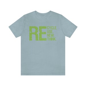 Recycling Shirt, Recycle, Reuse, Renew Rethink Tee, Environmentally Conscious Apparel, Eco Friendly Message T-Shirt image 10