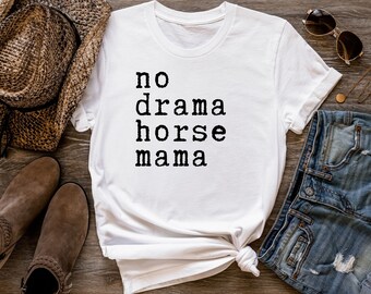 Koszulka z koniem, Bez dramatów, Mama konia, Śmieszna koszulka z koniem, Koszulka z mamą konia, Koszulka dla miłośnika koni, Prezent dla mamy, Koszulka jeździecka, Koszulka do stodoły, Koszulka z koniem