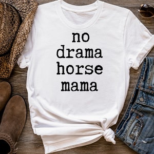 Funny Horse Tee,Horse T-Shirt,Horse TShirt,Horse Shirt,No Drama,Horse Mama,Horse Mama Shirt,Horse Mom Tee,Gift for Horse Lovers,Barn Shirt