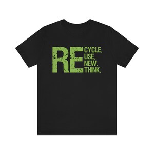 Recycling Shirt, Recycle, Reuse, Renew Rethink Tee, Environmentally Conscious Apparel, Eco Friendly Message T-Shirt image 7