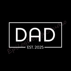 DAD EST. 2025 SVG | Black & White | png Included