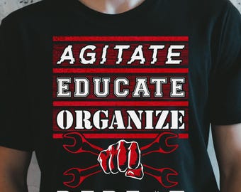 Agitate Educate Organize Repeat T-Shirt, Worker Solidarity Activist Tee, Gift for Labor Movement Punks, Unisex For Men & For Women