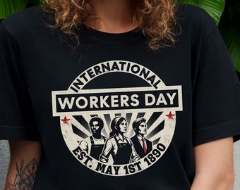 INTERNATIONAL WORKERS DAY T-Shirt, Pro-Worker Activist Streetwear, Unisex For Men or For Women, Front Print