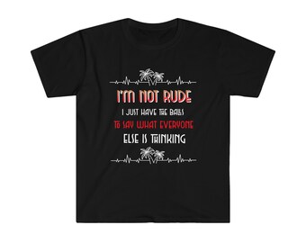 No soy grosero, solo tengo las pelotas para decir lo que todos los demás están pensando, camiseta de algodón pesado unisex divertida y humorística