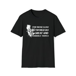 Für diejenigen, die ich liebe, würde ich großartige und schreckliche Dinge tun, Biker, Club, T-Shirt, Party, Night Out, Geschenke, Freunde, T-Shirt.