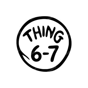 May include: Black and white graphic of the words "THING 6-7" inside a black circle. The text is in a bold, playful font, with the numbers 6 and 7 below the word THING. The design is simple and eye-catching.
