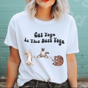 Cat Yoga is the Best Yoga Shirt, Cat Yoga Lover Gift, Cute Funny Crazy Cat Lady T-Shirt, Animal Lover Tee, Kitten Yoga Practice Session