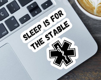 Funny Sleep is for the Stable Sticker, EMT Gift, Medical Humor, Paramedic Ambulance Crew, Funny EMS Sticker, Hospital Staff Small Presents