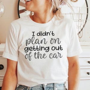 I didn’t plan on getting out of the car