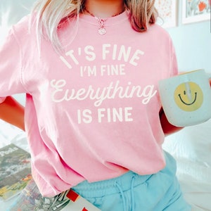 It’s fine I’m fine everything is fine tshirt