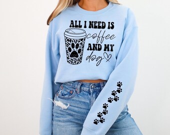 All I need is coffee and my dog sweatshirt