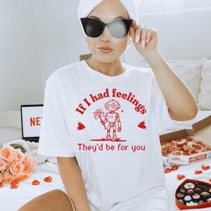 If I had feelings shirt