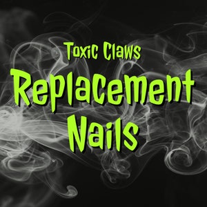 May include: Toxic Claws Replacement Nails text in green against a black background with white smoke.