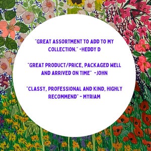 May include: A white circle with customer testimonials against a floral background. The testimonials read: "GREAT ASSORTMENT TO ADD TO MY COLLECTION." -HEDDY D, "GREAT PRODUCT/PRICE, PACKAGED WELL AND ARRIVED ON TIME" -JOHN, and "CLASSY, PROFESSIONAL AND KIND, HIGHLY RECOMMEND" - MYRIAM.