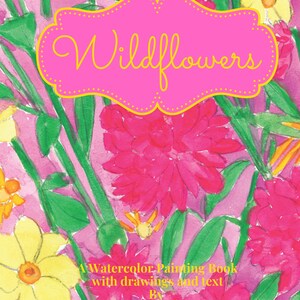 Puede incluir: Un libro de pintura de acuarela titulado "Wildflowers" con una portada rosa con un diseño floral. La portada incluye el título en escritura amarilla dentro de un marco rosa festoneado. El fondo es un lavado de acuarela rosa y verde.