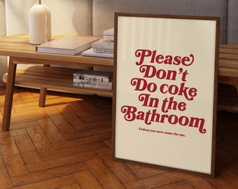 May include: A framed print with a white background and red text that reads "Please Don't Do Coke In the Bathroom. Unless you save some for me."
