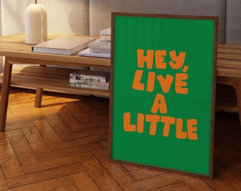 Hey Live a Little Poster, Digitaldruck, lustige lebendige Wanddekoration, grüner Druck, trendiger typografischer Druck, Selbstheilung Poster, Positive Vibes