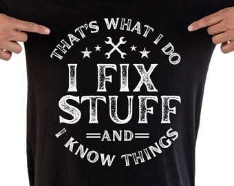Funny Mechanic T-Shirt | I Fix Stuff and Know Things Tee | Handyman Gift for Men, Repair Guy Shirt, Dad Birthday Gift