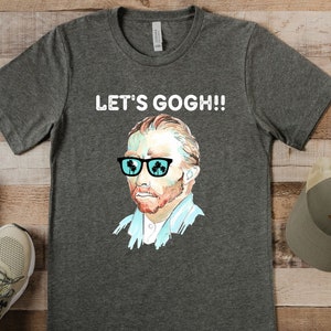 Let&#39;s Gogh T-Shirt, Let&#39;s Gooooo!, Van Gogh, Funny Art T-Shirt, Men&#39;s and Women&#39;s tee