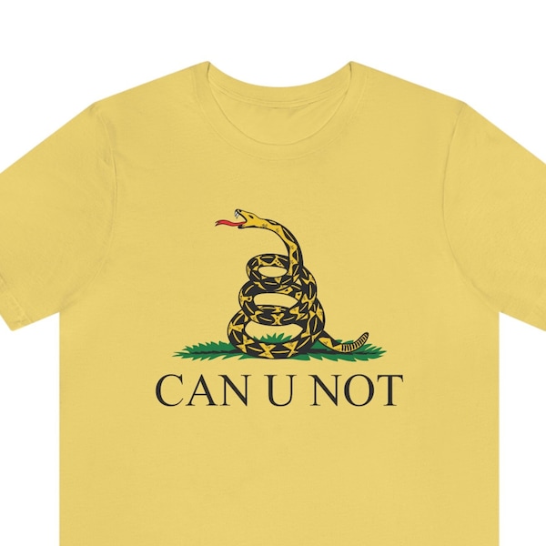 Can U Not Shirt, Gadsden Flag, Dont Tread on Me Funny Parody, Patriotic Shirts, Shirt For Men and Women, American, Gift, History Tshirt