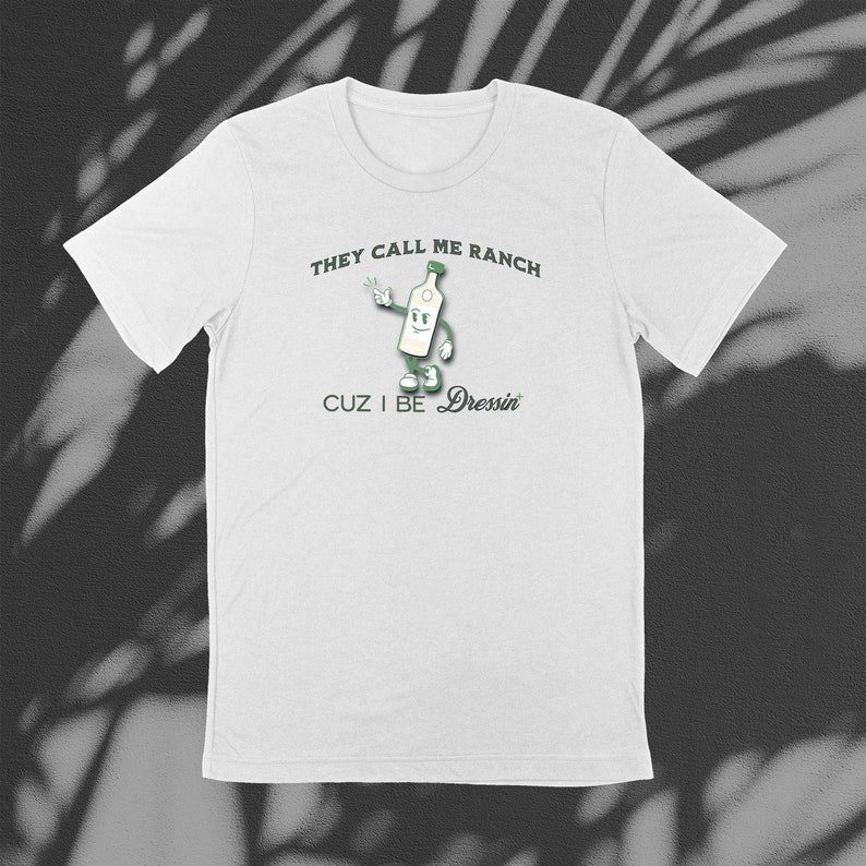 They Call Me Ranch Cuz I Be Dressin' Tshirt, Funny Tshirt, Ranch
