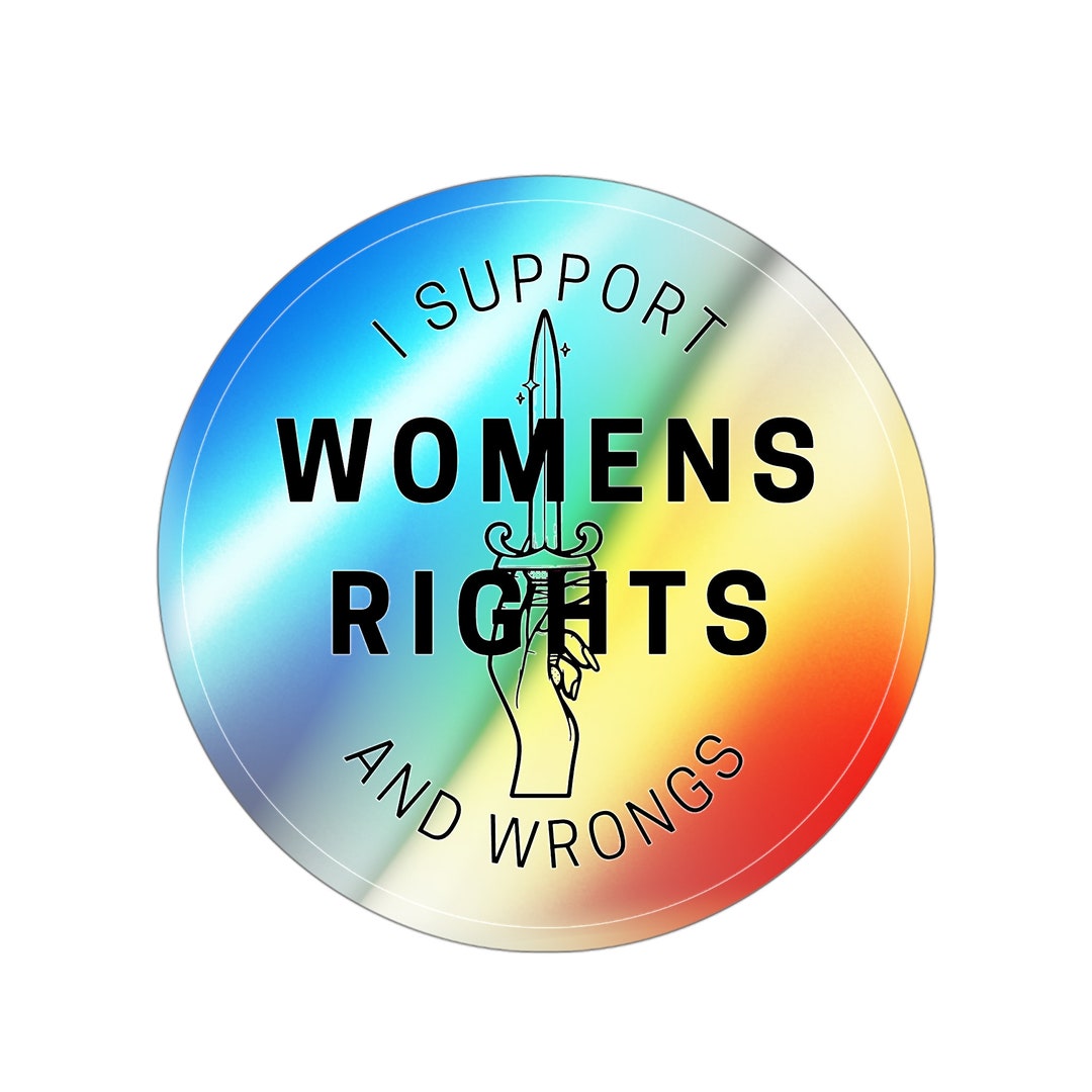 I Support Rights I Support Womens Rights AND Wrongs Holographic Sticker - Etsy