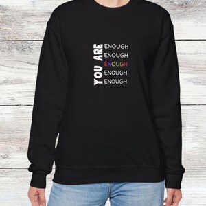You Are Enough Unisex Crewneck Sweatshirt, Positive Shirt for Self Worth, Motivation, and Kindness, Motivational Shirt, Mental Health Shirt