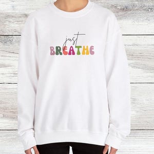 Just Breathe Sweatshirt, Self Worth Apparel, Motivational Saying Gift, Motivation Shirt, Mental Health Shirt, Hoodie, Unisex Sweatshirt,