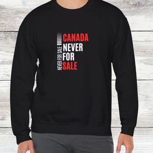 Canada is Not For Sale Unisex Sweatshirt, Proud to be Canadian Crewneck, Canada Independence Shirt, Maple Leaf Tee-shirt, Gift for Canadians