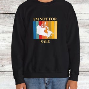 Canada is Not For Sale Unisex Sweatshirt, Proud to be Canadian Crewneck, Canada Independence Shirt, Maple Leaf Tee-shirt, Gift for Canadians