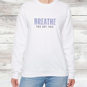 Just Breathe Sweatshirt, Self Worth Apparel, Motivational Saying, Motivation Shirt, Mental Health Shirt, Unisex Sweatshirt, You Got This