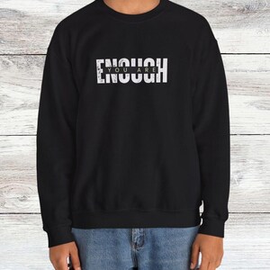 You Are Enough Unisex Crewneck Sweatshirt, Positive Shirt for Self Worth, Motivation, and Kindness, Motivational Shirt, Mental Health Shirt