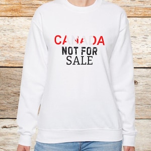 Canada is Not For Sale Unisex Sweatshirt, Proud to be Canadian Crewneck, Canada Independence Shirt, Maple Leaf Tee-shirt, Gift for Canadians