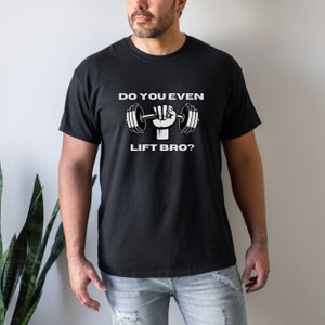 Do You Even Lift Bro? Gift for Weightlifters, Body Builders, Exercising, Gym Rats, Weight Training, Lifting Weights, Working Out, Unisex