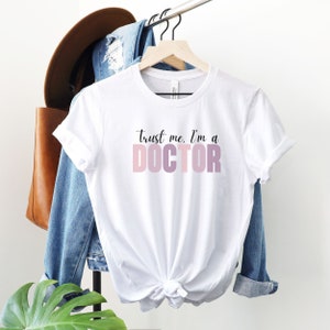 Trust Me I'm A Doctor T-Shirt, Gift for Doctors, Medical School Graduates, Med School Graduation, Women in Medicine, Female Physicians