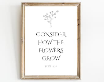 Consider the Flowers Grow Luke 12:27 - Inspirational Bible Verse Printable Art - Christian Home Decor