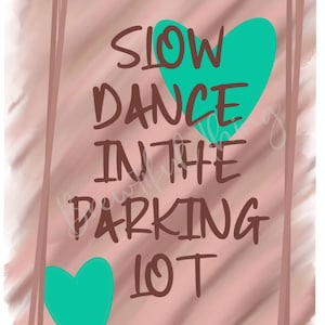 slow dance in the parking lot