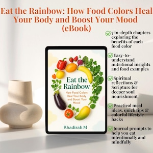 May include: A book cover featuring a rainbow of fruits and vegetables, titled "Eat the Rainbow: How Food Colors Heal Your Body and Boost Your Mood (eBook)". The cover also includes the author's name, Khadirah M.