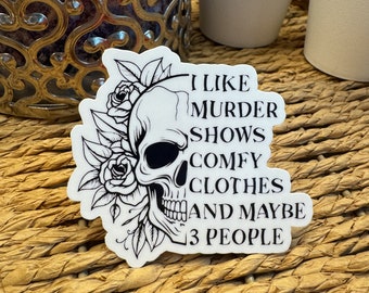 I Like Murder Shows, Comfy Clothes & Maybe 3 People Sticker
