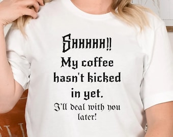 Sarcastic Coffee Shirt, Gift for Coffee Lover, Need Coffee T-Shirt, Funny Coffee T-shirt, Unisex Coffee Shirt, Coffee Lover Shirt Gift