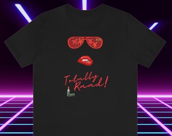 80's Totally Raad! T Shirt 80s Fashion T Shirt 80s Vintage T Shirt 80s Retro T-Shirt 80s Gift for her 80s Gift for Him