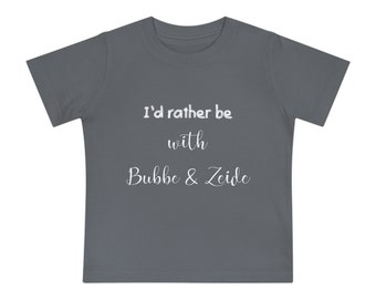 Id rather be with Bubbe & Zeide Baby Short Sleeve T-Shirt