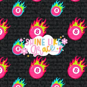 Peut inclure: Motif répété avec des boules de billard roses avec des flammes vertes fluo, bleues et rouges. Le chiffre huit est en blanc. Le fond est noir avec du texte blanc. Un logo en forme de nuage indique "SHINE LIKE GRACE Designs."