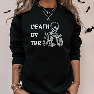 Death By TBR Skeleton Sweatshirt, Reading Skeleton Book Lover Sweatshirt. Fall Reader, Bookish Halloween, Spooky Literary Dark Academia