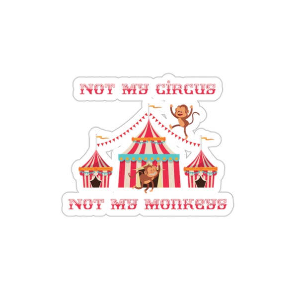 Not My Circus, Not My Monkeys - Die-Cut Sticker